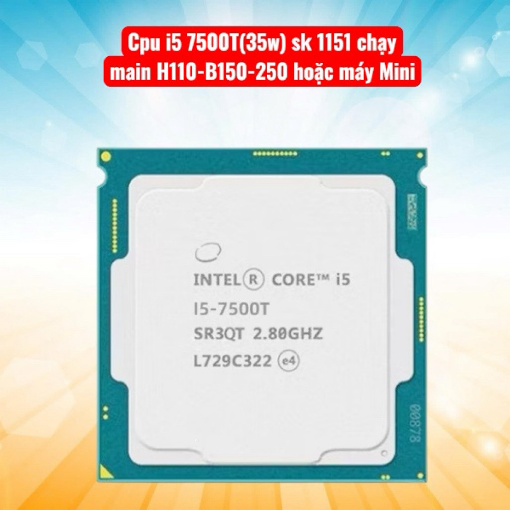 Cpu core i5 7500T sk 1151  chạy main H110,B150-250 hoặc máy mini