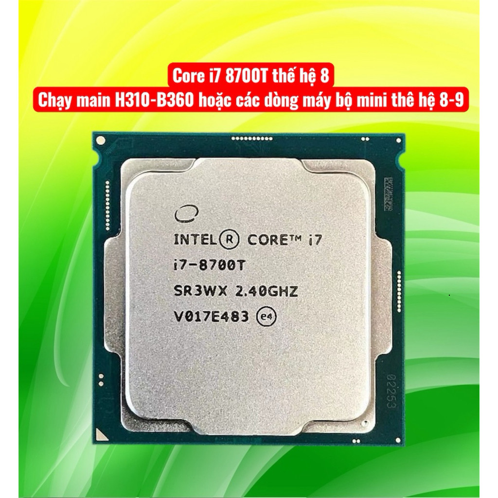 cpu intel core i7 8700T sk 1151 ( thế hệ 8  chạy main h310, main b360-365)