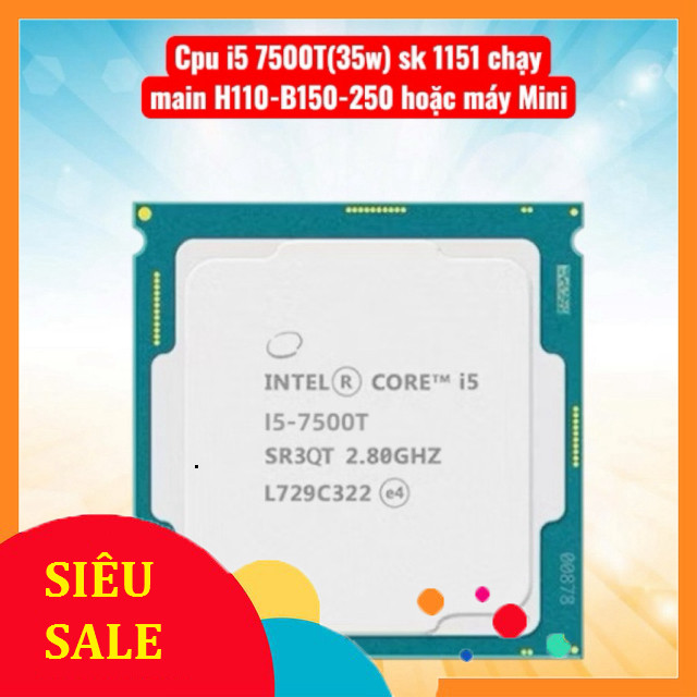 Cpu core i5 7500T sk 1151  chạy main H110,B150-250 hoặc máy mini