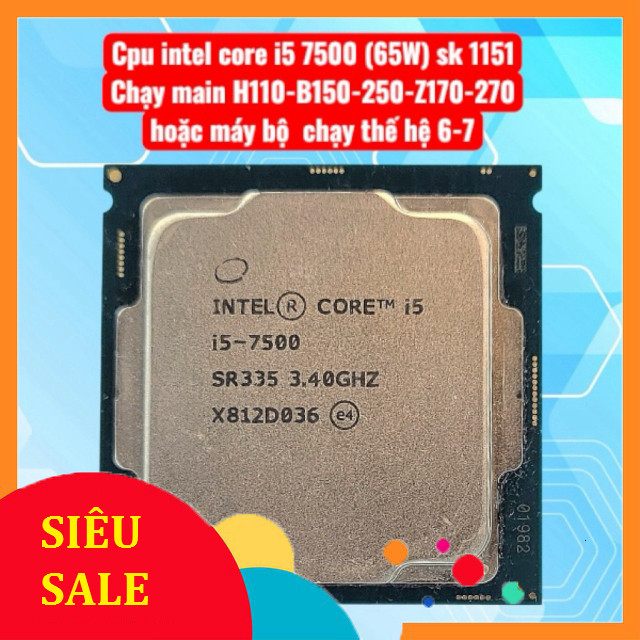 core i5 7500 sk 1151 thế hệ 7 chạy main H110,B150,250 hoặc máy  bộ sk 1151 v1