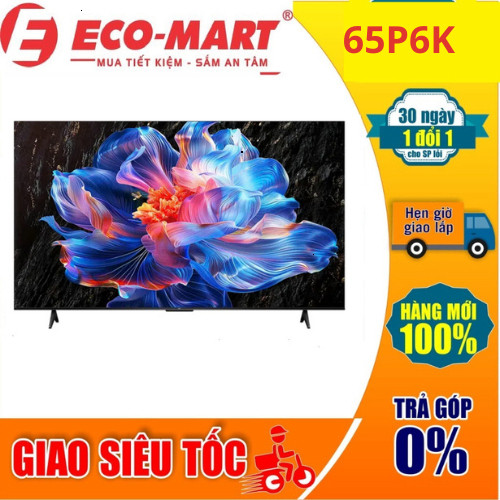 65P6K Google Tivi TCL 65P6K 4K 65 Inch new 2025( giao lắp miễn phí tại nhà)