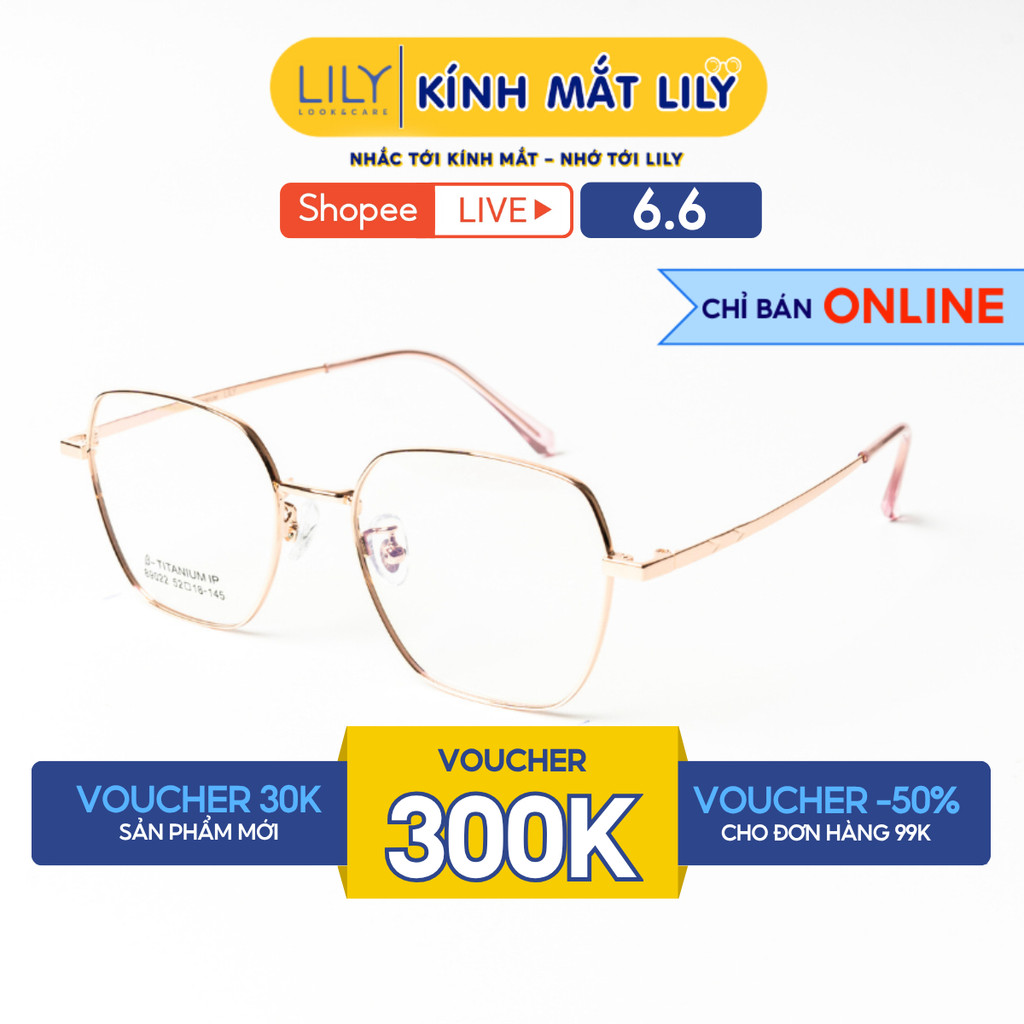 Gọng kính cận nam nữ LILYEYEWEAR chất liệu Tiitanium cao cấp nhẹ nhàng kiểu dáng và màu sắc thời tra