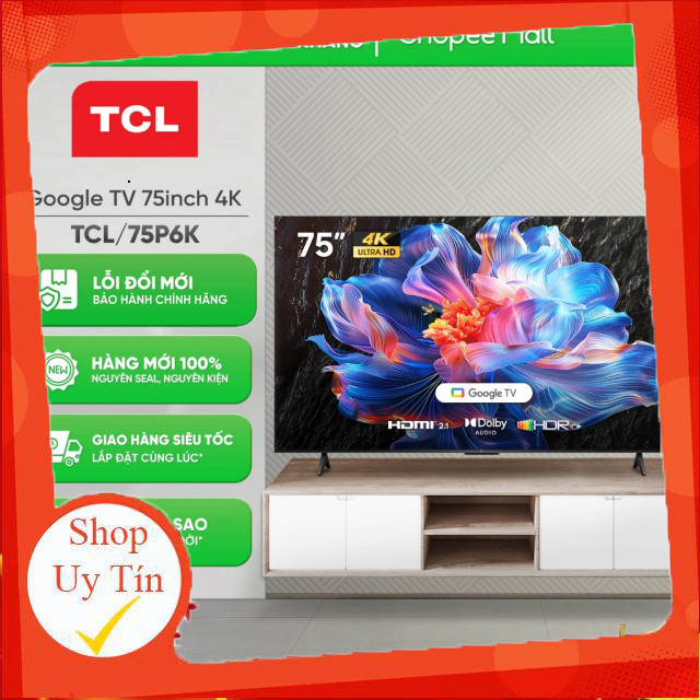 nhắn shop _  75P6K 75 Inch | 65P6K 65 Inch  Google Tivi TCL 4K 75P6K [Freeship HCM] _hàng mới 100%