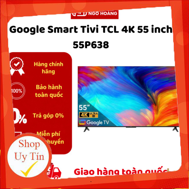 nhắn shop _  55P638  Google Tivi TCL 4K 55 Inch 55P638  _hàng mới 100%
