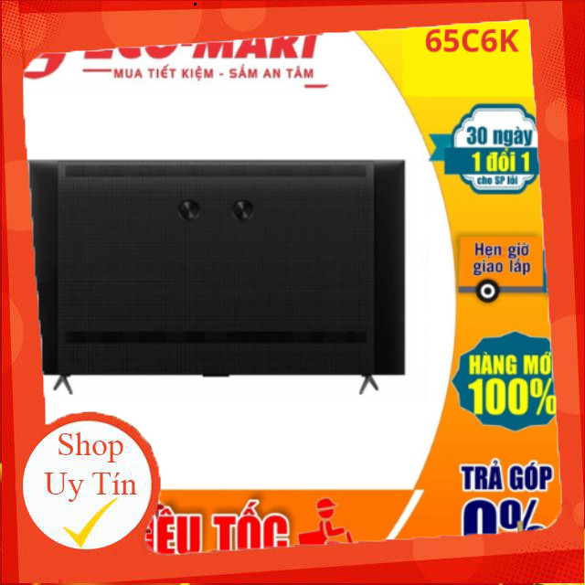 nhắn shop _  Tivi TCL 65C6K QDMini LED 4K 65 Inch Google TV 2025 ( Tặng giao lắp đặt miễn phí) _hàng