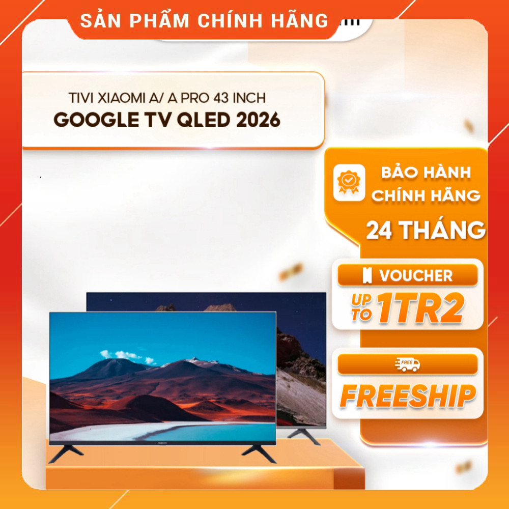 Sale  Giải trí Mới với Tivi Xiaomi A/ A Pro 43 inch Google TV QLED 2026 Miễn phí lắp đặt.