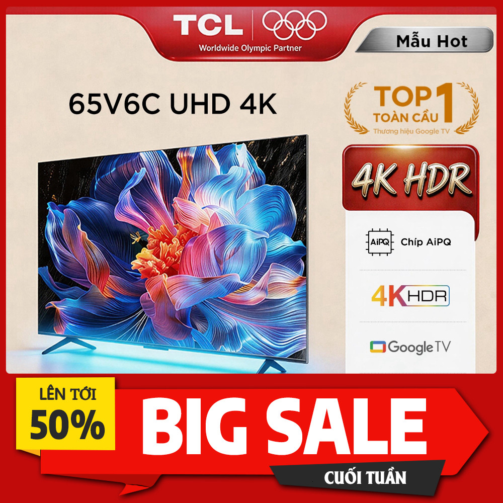 IB đặt đơn  Tivi TCL 65 inch UHD 65V6C Tần số quét 60Hz Chứng nhận Dolby Atmos Google TV Giao toàn q