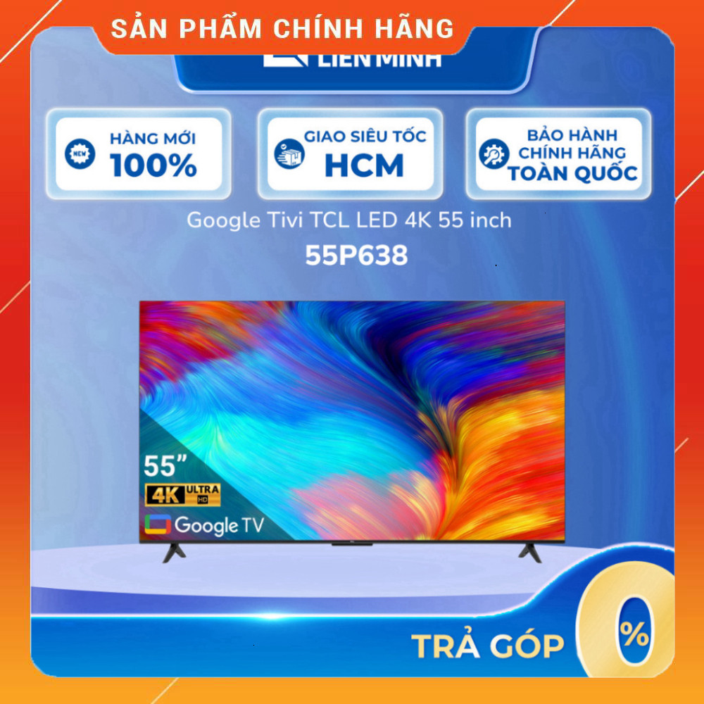 Sale lớn - Google Tivi TCL 4K 55 Inch 55P638 - Tivi Thông Minh 55" 4K HCM . Giao nhanh.