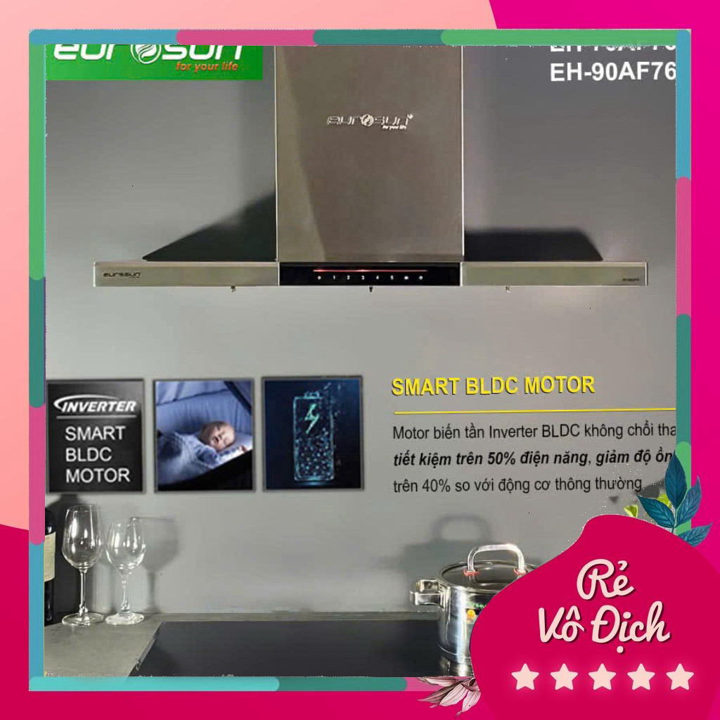 Máy hút mùi Eurosun EH-70AF76 l EH-90AF76 - Động cơ BLDC, NK malaysia, BH 3 năm, Hàng chính hãng