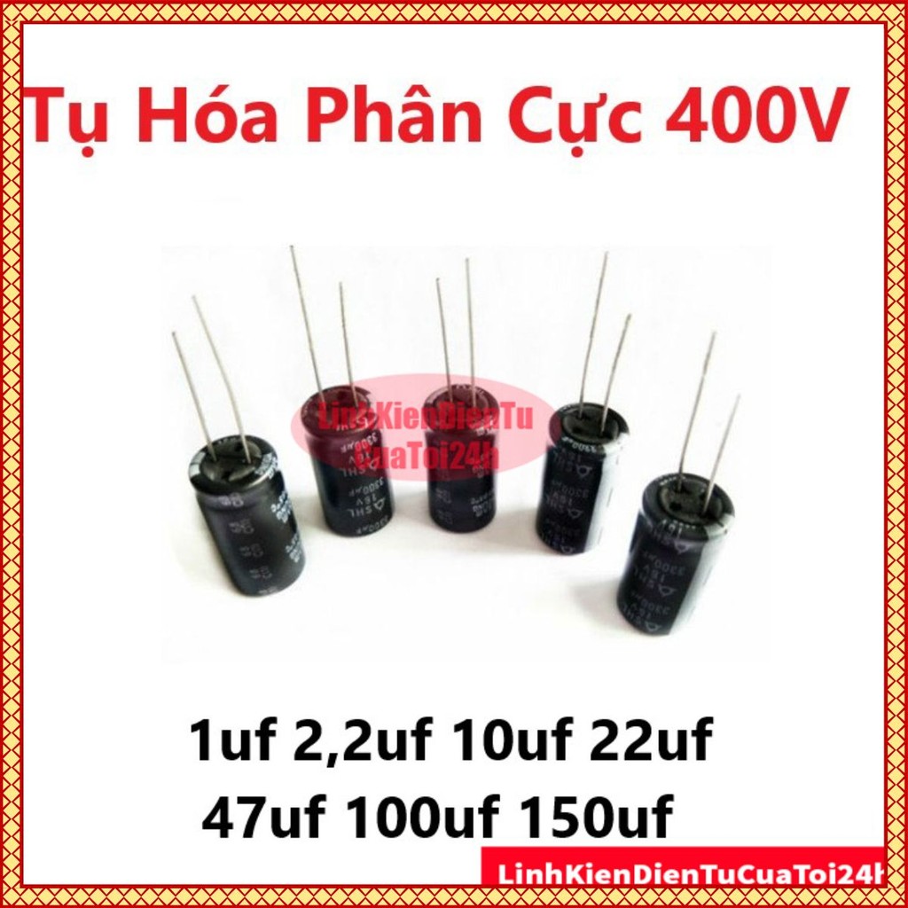 Tụ Hóa Phân Cực 400V, 1uf, 2,2uf, 10uf, 22uf, 47uf, 100uf, 150uf