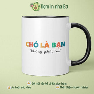 Ly sứ cốc sứ "chó là bạn, không phải tui" quà tặng bạn bè đồng nghiệp nghề nghiệp hài hước quà sinh nhật siêu hot