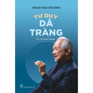 Sách- Tư Duy Dã Tràng - Tim Trí Giao Tranh - GS Phan Văn Trường ( xbtt)