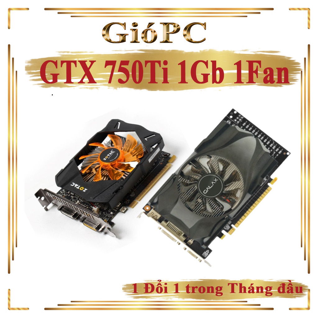 VGA GTX 750Ti 1Gb Các loại Không Nguồn Phụ