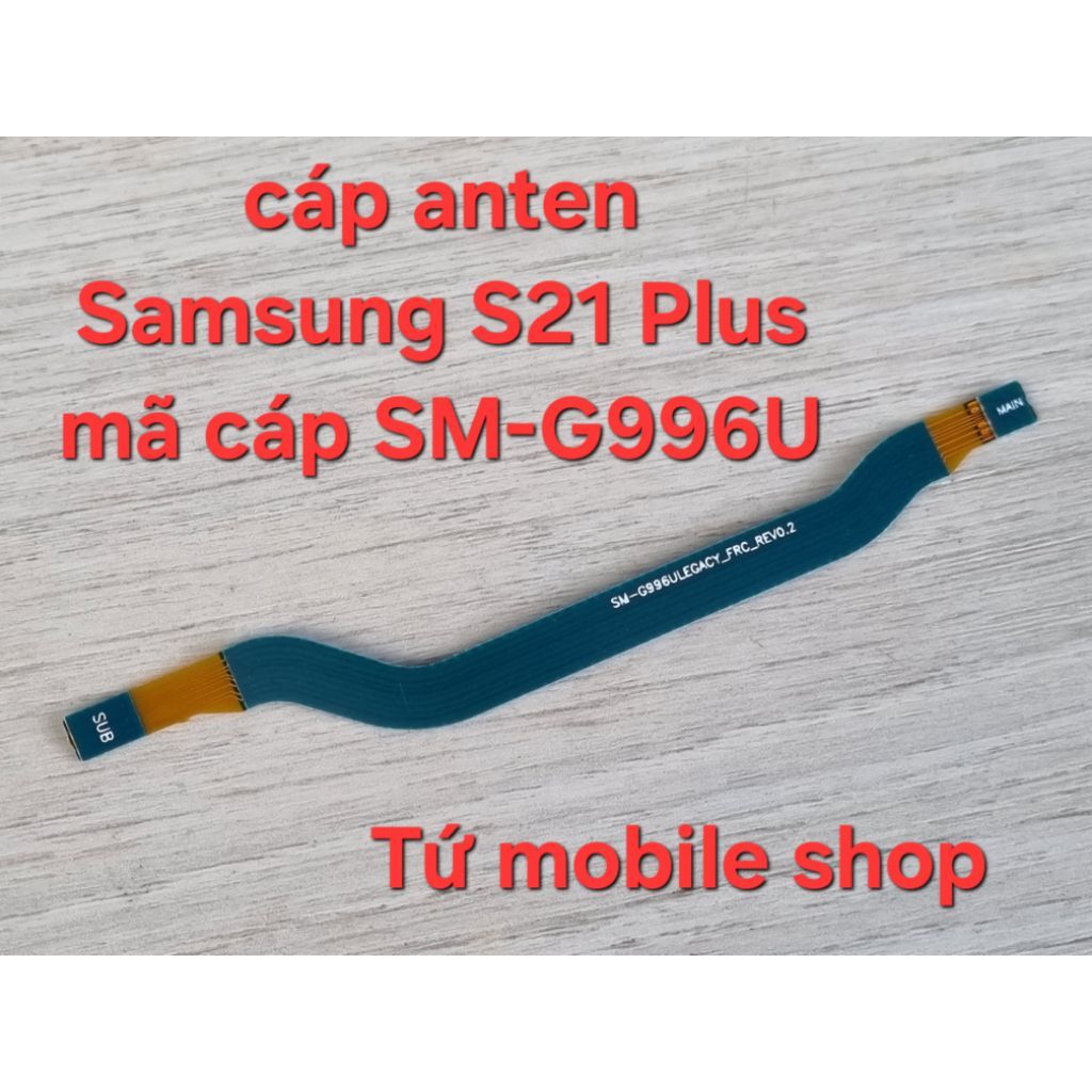 Cáp anten Samsung S21 Plus , mã cáp SM-G996U