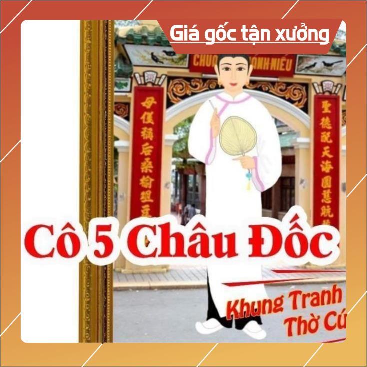 Hình thờ, Tranh treo, để bàn, Cô 5 Châu Đốc + gồm Khung + ép plastic đầy đủ kích thước  DƯƠNG KHOA S