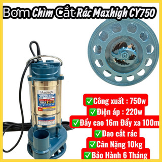 Máy bơm nước chìm Maxhigh CY 750 cắt rác - bơm tóm chính hãng siêu bền, siêu khỏe, dòng cao cấp, bảo hành 6 tháng.
