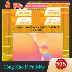 ib shop ✔️_   43S3U+  Smart Tivi Coocaa Full HD 43 Inch 43S3U+  (KHÔNG CÓ NEXFLIX) MIỄN PHÍ GIAO HCM