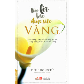 Sách Vanlangbooks - Nói Lời Bạc Được Việc Vàng