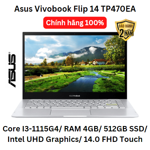 Asus Vivobook Flip 14 TP470EA / core I3-1115G4/ RAM 4GB/ 512GB SSD/ Intel UHD Graphics/ 14.0 FHD Touch/ Mới chính hãng