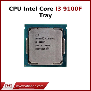 CPU Intel Core I3 9100F Gen 9th Coffee Lake 4 nhân 4 luồng Turbo 4.2 GHz - Tray, BH01T