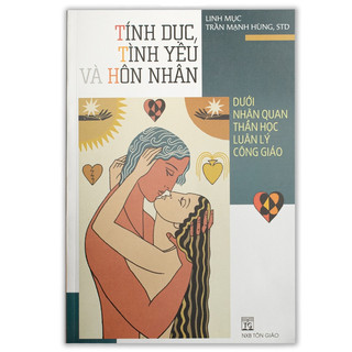 Sách - tính dục, tình yêu và hôn nhân dưới nhãn quan thần học luân lý công giáo