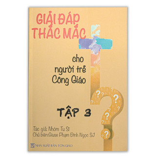 Sách - giải đáp thắc mắc cho người trẻ công giáo tập 3