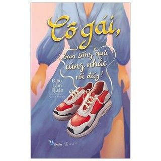 Cô gái, bạn sống quá cứng nhắc rồi đấy- Diêu Lâm Quân
