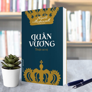 Sách Quân Vương: Thuật Cai Trị - Nghệ Thuật Lãnh Đạo (Machiavelli) (Omega Plus)