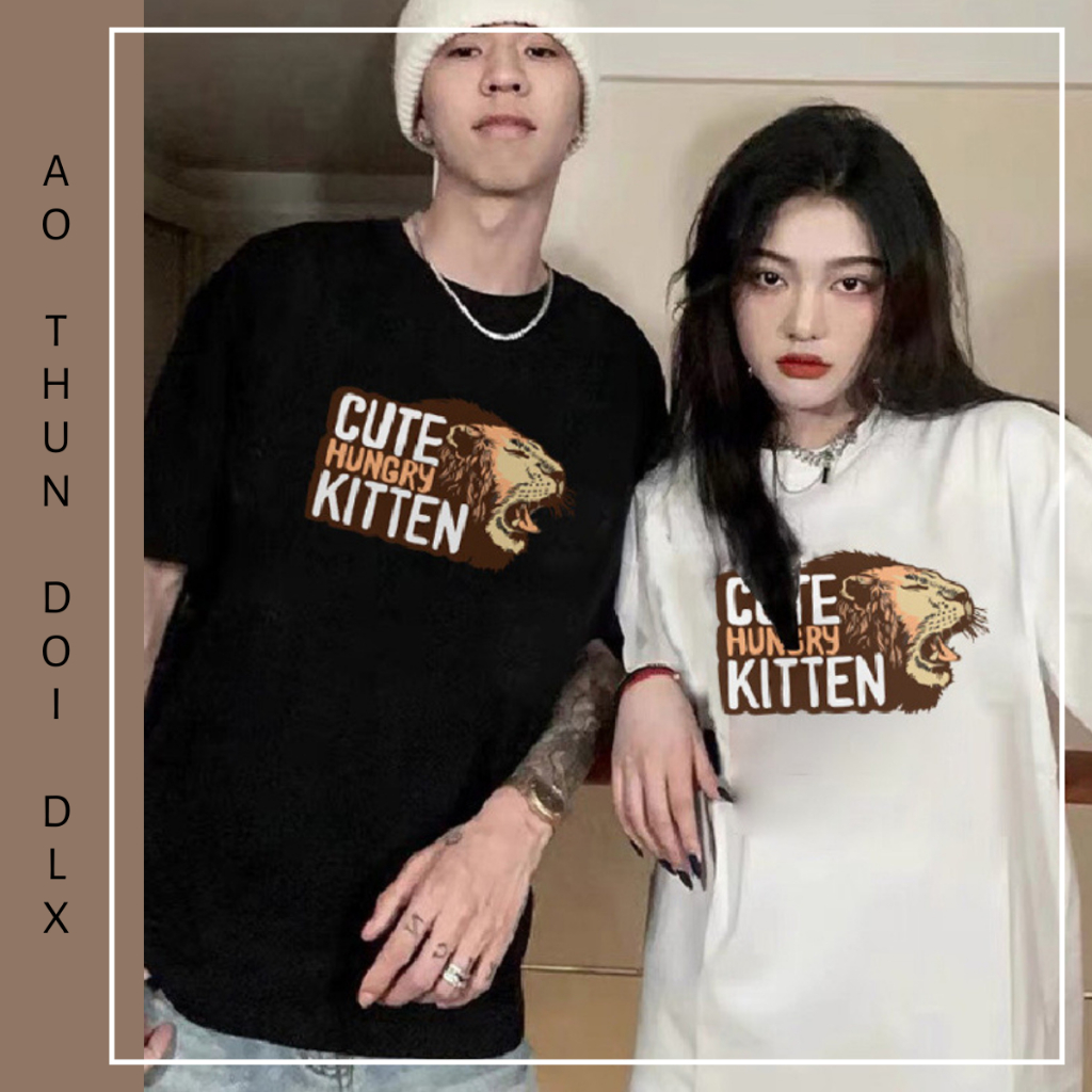 Áo Thun Đôi 100% Cotton In Hình Sư Tử CUTE HUNGRY KITTEN Local Brand DLX Áo Phông Đôi Đẹp