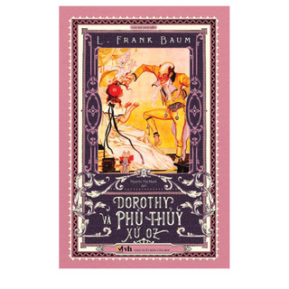 Sách Văn Học Kinh Điển, Tiếu Thuyết Văn Học - Dorothy và phù thuỷ xứ Oz