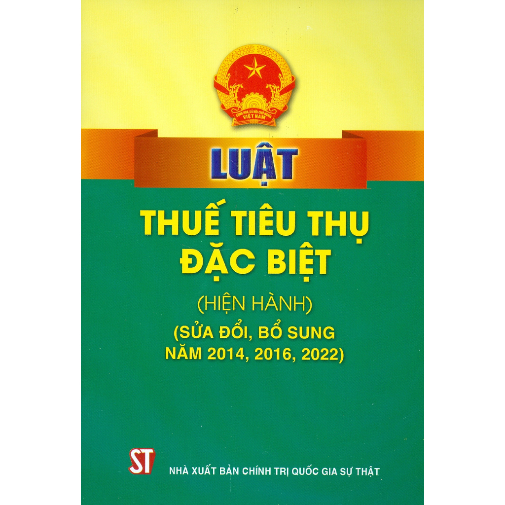 [Mã BMLT35 giảm đến 35K đơn 99K] Sách - Luật Thuế Tiêu Thụ Đặc Biệt (Hiện Hành) (Sửa Đổi, Bổ Sung Năm 2014, 2016, 2022) | BigBuy360 - bigbuy360.vn