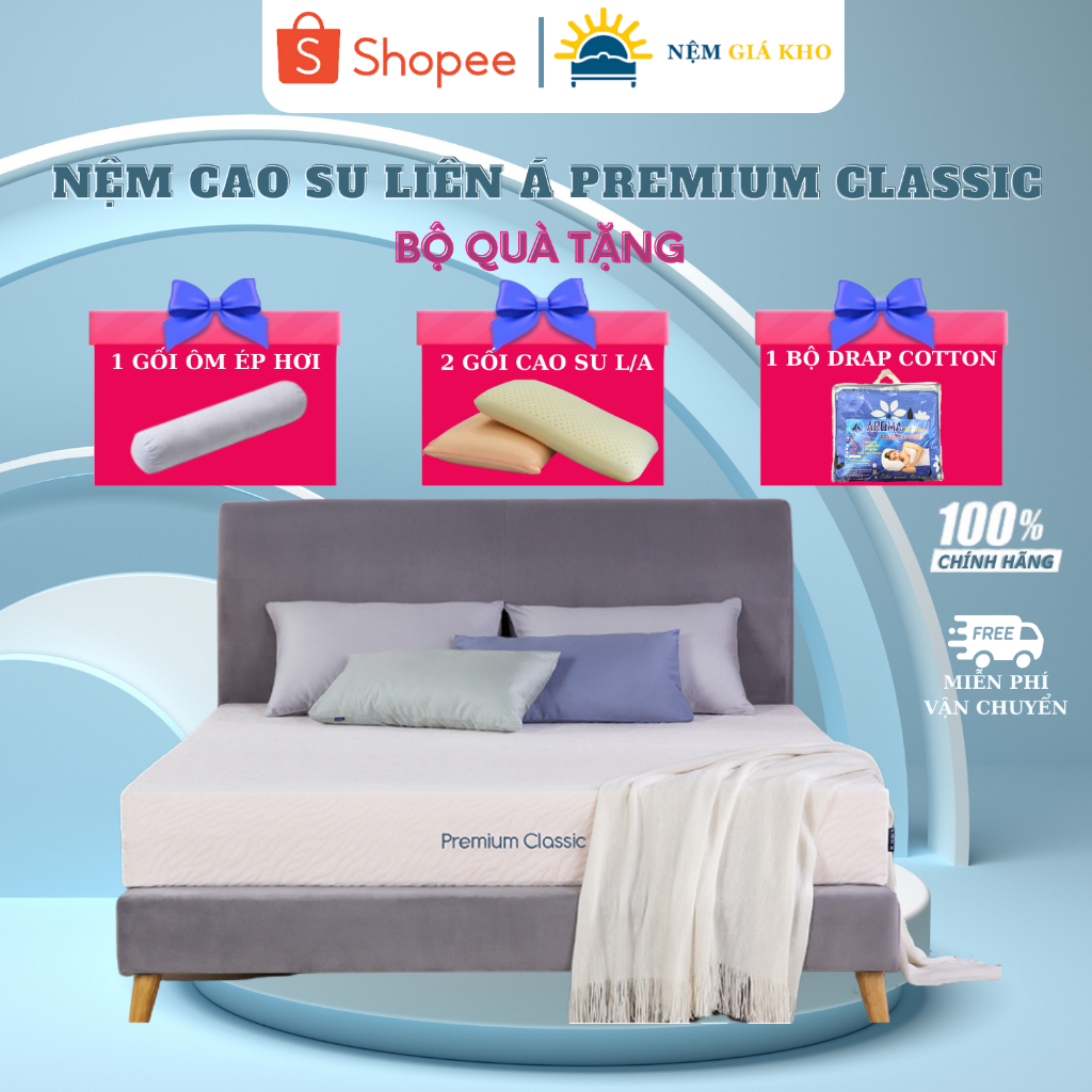 Nệm Cao Su Liên Á Premium Classic Giá Rẻ, Hàng Chính Hãng, Bảo Hành 10 Năm + Tặng 2 Gối cao su,1 Gối ôm ép hơi,1 Bộ drap