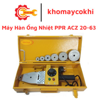 Máy Hàn Ống Nhiệt PPR ACZ 20 - 63 800W - Có Điều Chỉnh Nhiệt Độ Hàn 0 - 300 độ - Chính hãng