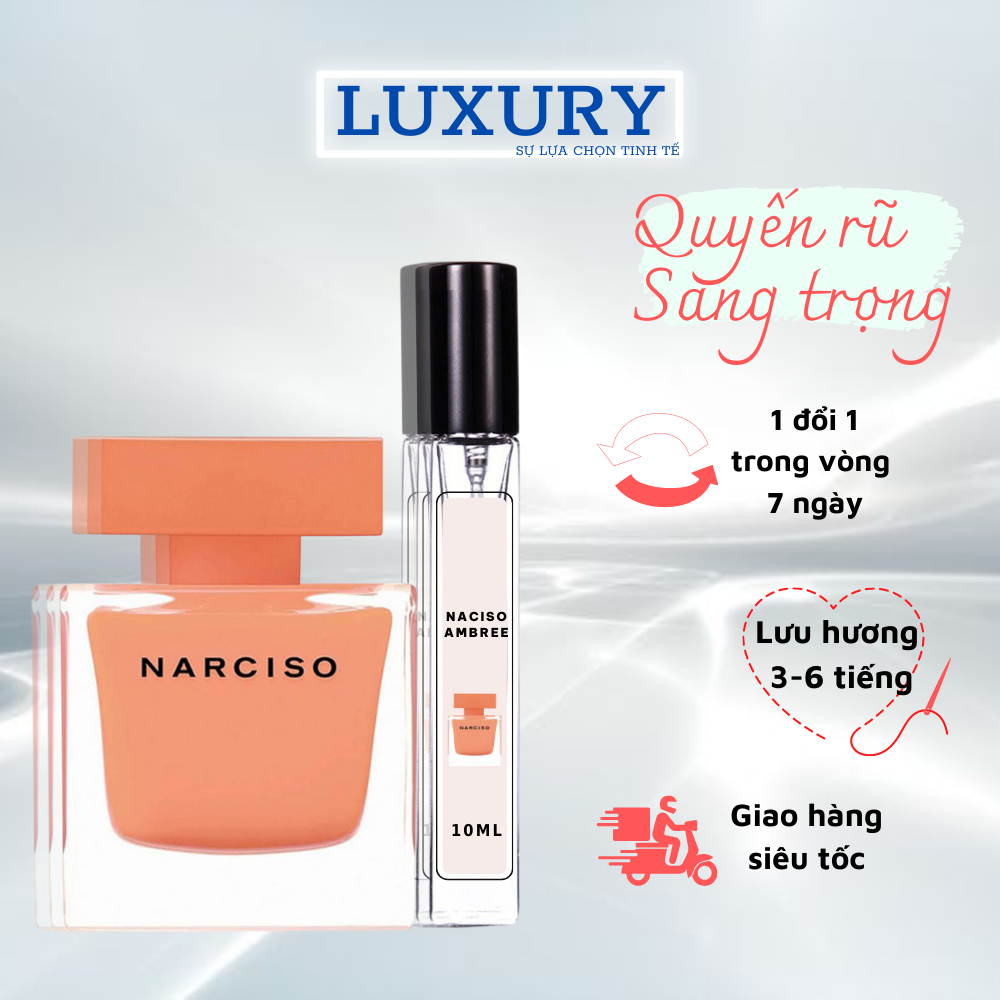 [MẪU THỬ] Nước Hoa Nữ Narciso Ambre'e EDP. Chiết 10ml Narciso Ambree khiến cho nét NỮ TÍNH của nàng bùng nổ đầy QUYẾN RŨ