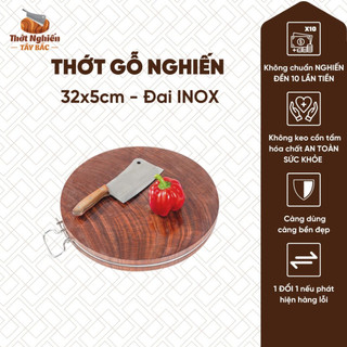 Thớt gỗ nghiến đường kính 32cm đa năng, băm chặt, thái xắt