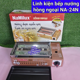 Bếp nướng ga/gas hồng ngoại namilux NA-24N phụ tùng chính hãng