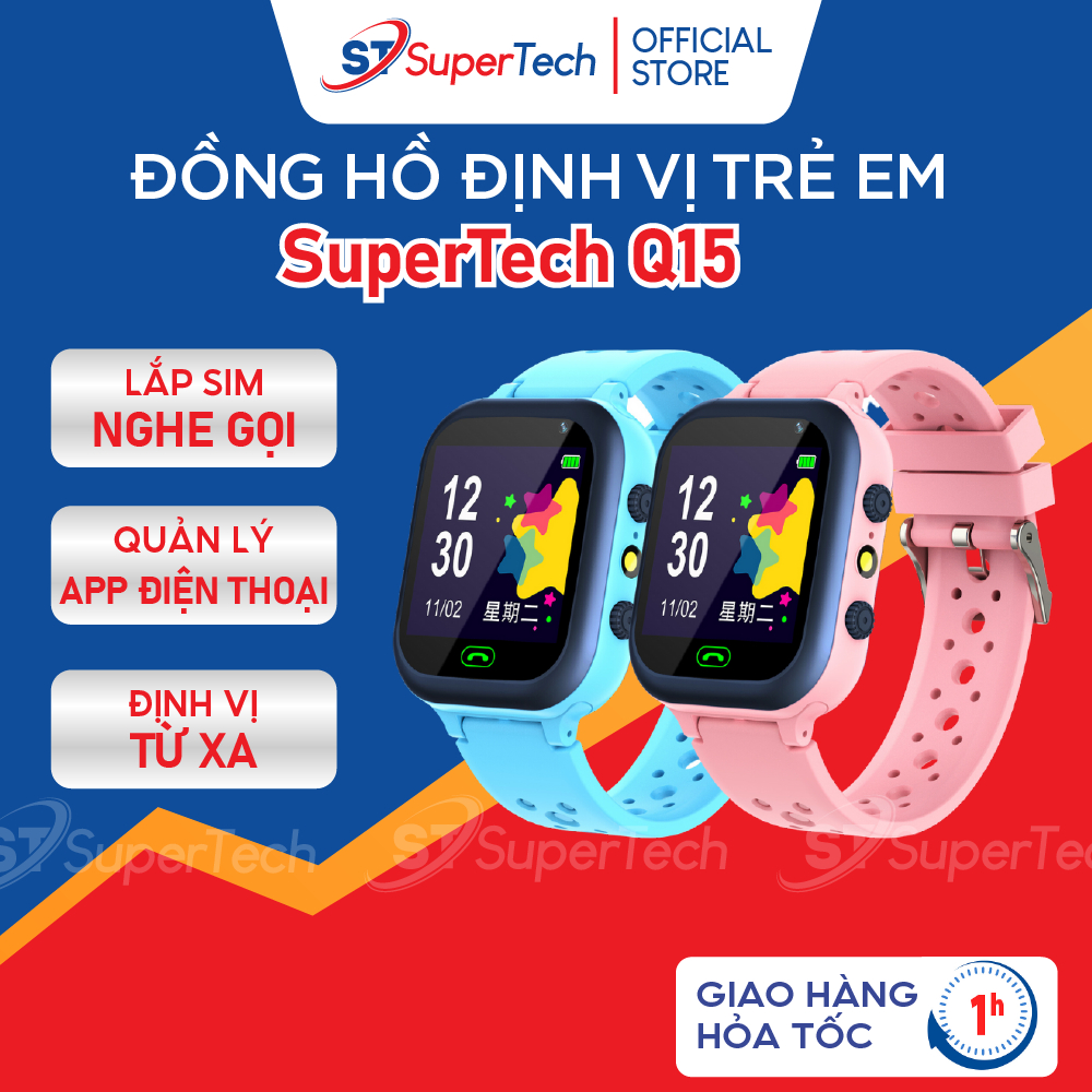 Đồng hồ định vị, đồng hồ thông minh trẻ em SuperTech Q15 lắp sim nghe gọi hai chiều, định vị chính xác, có tiếng việt