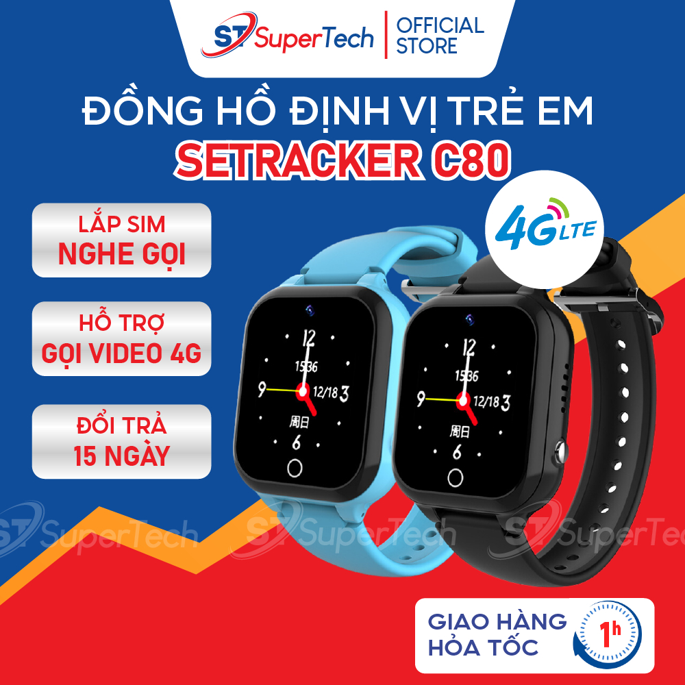 Đồng hồ định vị, đồng hồ thông minh trẻ em SuperTech C80 lắp sim nghe gọi video 4G, định vị từ xa
