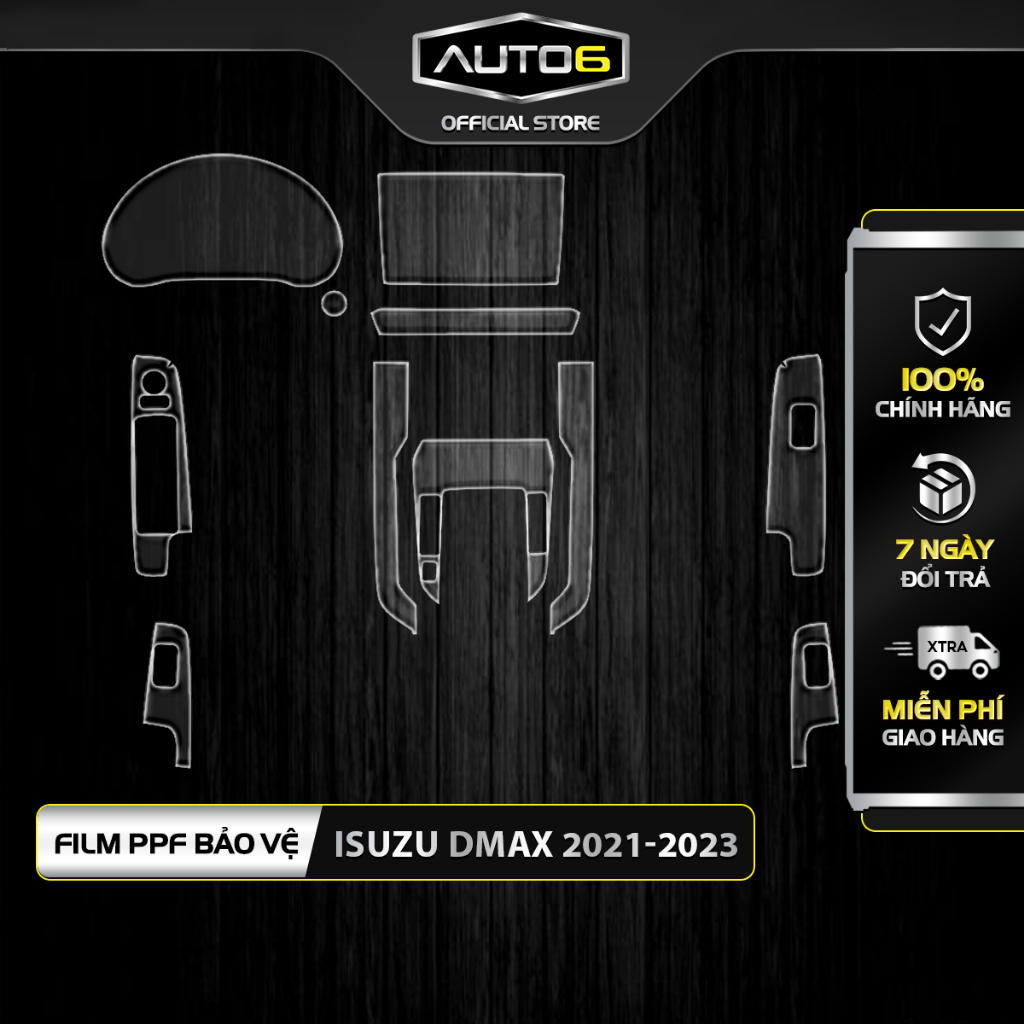 ISUZU DMAX 2021-2023: Phim PPF dán bảo vệ nội thất ô tô - AUTO6 &lt; Chống xước và che mờ vết xước cũ hiệu quả &gt;