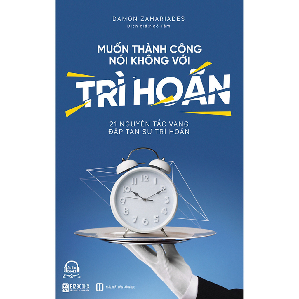 Sách - Muốn thành công, nói không với trì hoãn - 21 nguyên tắc vàng đập tan sự trì hoãn