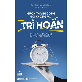 Sách - Muốn thành công, nói không với trì hoãn - 21 nguyên tắc vàng đập tan sự trì hoãn