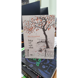 Sách - Hãy về với cha (Shin Kyung-sook - Tác giả của Hãy chăm sóc mẹ)