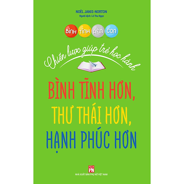 Sách - Bình Tĩnh Rèn Con - Chiến Lược Giúp Trẻ Học Hành - Noel Janis-Norton