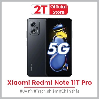  Điện thoại Xiaomi Redmi Note 11T Pro Fullbox màn hình 144Hz chip Dimensity 8100 pin 5080 mAh hỗ trợ sạc nhanh 67W 