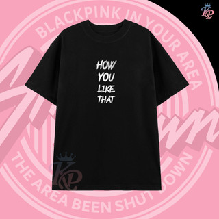 Áo Thun cao cấp How You Like That