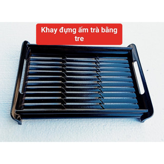 Khay tre trúc đựng ấm trà R 22 x dài 35 x cao 5cm màu nâu ,đen ,Khay đựng trà bằng tre