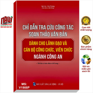 Sách chỉ dẫn tra cứu công tác soạn thảo văn bản dành cho lãnh đạo và cán bộ công chức, viên chức ngành công an - v1988p