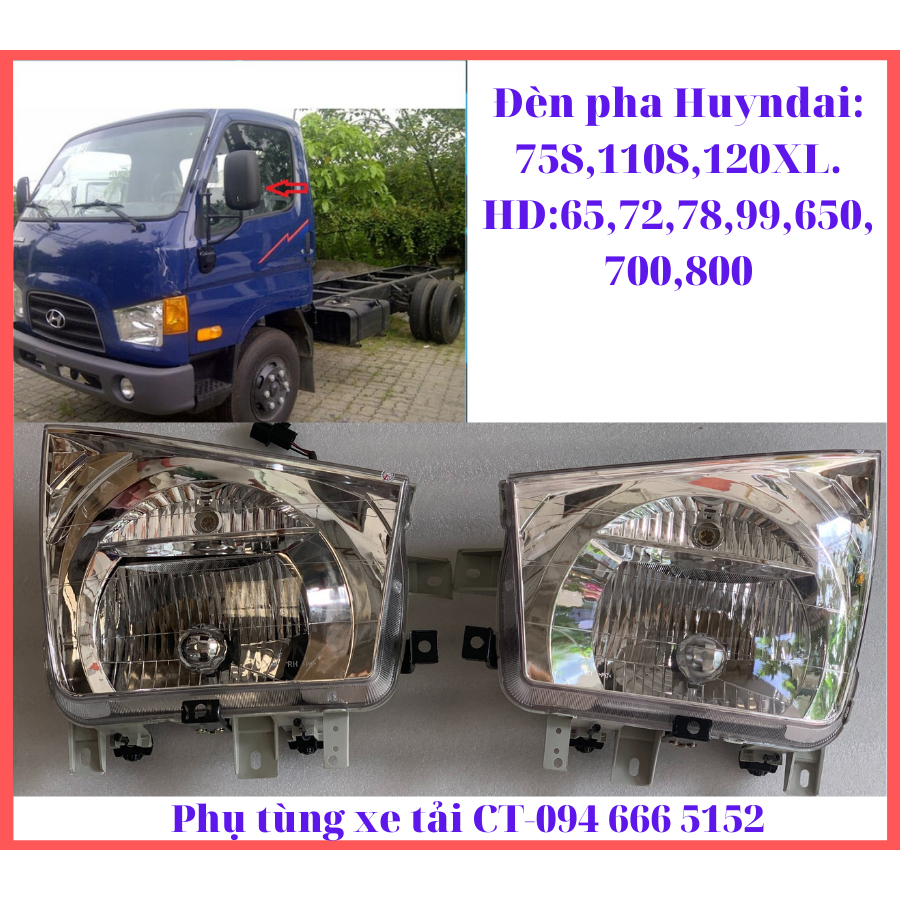 Đèn pha xe Hyundai 75S,110S,120XL, HD:65,72,78,99,650,700,800-Hàng Oem