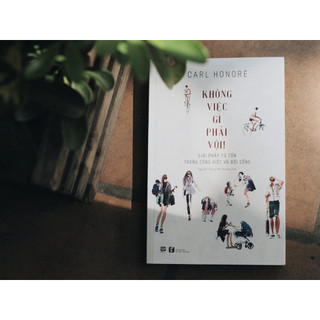 [NGÃ MÀU NGOẠI QUAN] Sách - Không Việc Gì Phải Vội - Carl Honoré