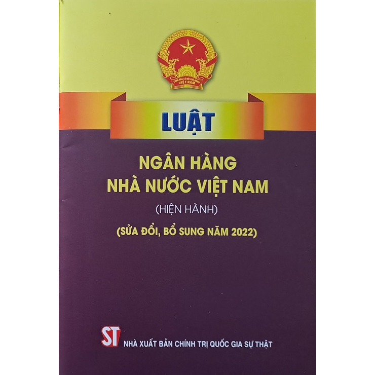 Sách - Luật Ngân Hàng Nhà Nước Việt Nam (Hiện Hành) (Sửa Đổi, Bổ Sung Năm 2022)